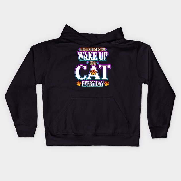 Life Is Good When You Wake Up To A Cat Every Day Kids Hoodie by Shawnsonart